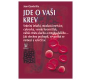 Jde o vaši krev - Jak všechno pochopit, vyvarovat se nemocí a vyléčit se